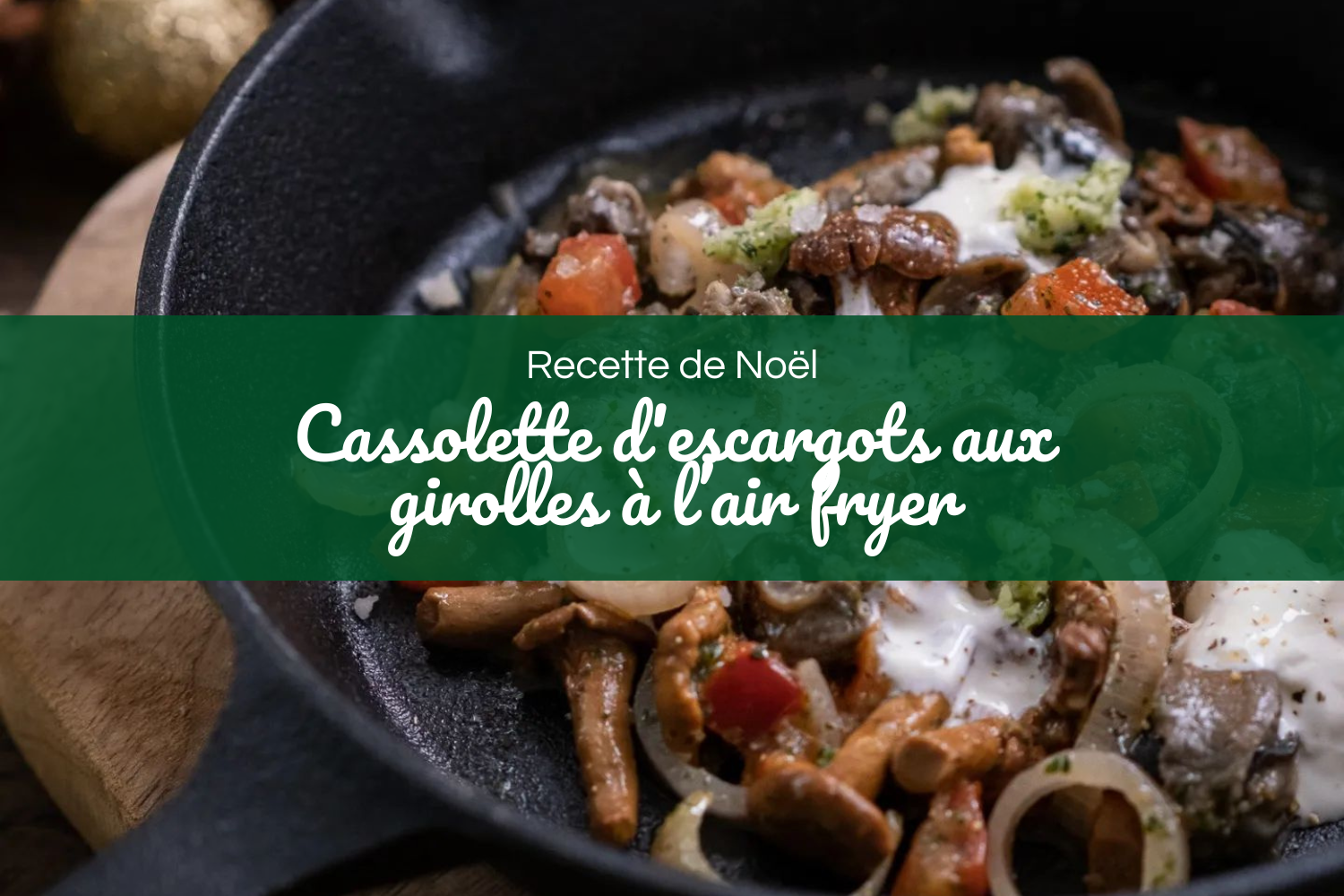 Entrée Noël air fryer - Cassolette d'escargots aux girolles